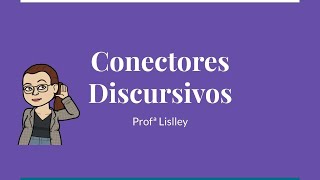 CONECTORES DISCURSIVOS  Profª Lislley [upl. by Dodie]