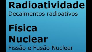 Radioatividade e Física Nuclear [upl. by Melantha]