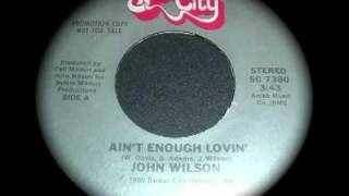 JOHN WILSON AINT ENOUGH LOVIN [upl. by Delanos671]