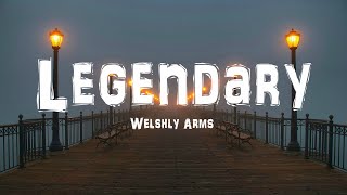 Welshly Arms  Legendary Lyrrics [upl. by Lucio]