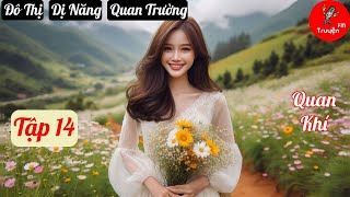 Tập 14 Quan Khí​  Chương 278300  Truyện Đô Thị Dị Năng Quan Trường Hay nhất [upl. by Ermengarde]