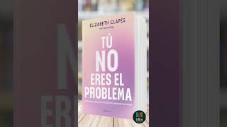 Tú no eres el problema de Elizabeth Clapés  Libro Resumen [upl. by Zellner935]