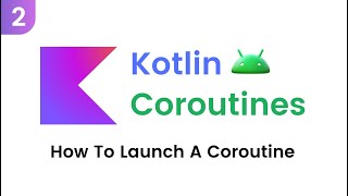 Kotlin Coroutines  How To Launch A Coroutine Part 2 [upl. by Niarbo]