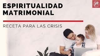 Espiritualidad matrimonial Receta para las crisis [upl. by Acinet984]