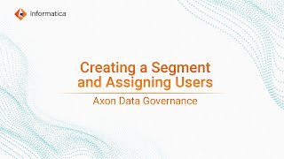 Creating a Segment and Assigning Users in Axon Data Governance [upl. by Ynoep]