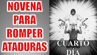 NOVENA PARA ROMPER TODA CLASE DE ATADURAS MALDICIONES Y CADENAS  CUARTO DÍA  DÍA 4 [upl. by Stodder]