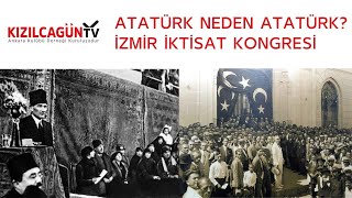 İzmir İktisat Kongresi  Atatürk Neden Atatürk [upl. by Alethia]