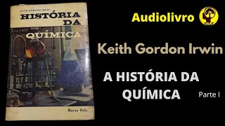 AudioBook  HISTORIA DA QUÍMICA Keith Gordon Irwin PARTE I [upl. by Lacim]