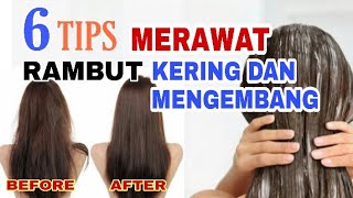 6 Tips Cara Merawat Rambut Kering Dan Mengembang [upl. by Pigeon]