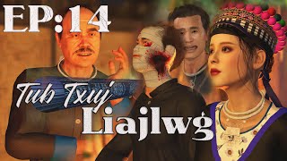 Ep14 quotTub Txuj Liajlwg quot LIajlwg pab tau Yawmyij  full HD 1080 movie 3D [upl. by Learsiy400]