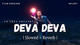 Deva Deva Film Version  Lofi Slowed  Reverb  Arijit Singh Jonita Gandhi  SR Lofi [upl. by Averi]