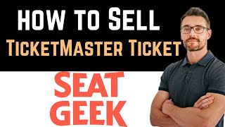 ✅ How To Sell TicketMaster Ticket On Seatgeek Easy Guide [upl. by Enilrahc]