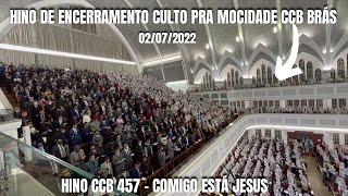 HINO DE ENCERRAMENTO CULTO PRA MOCIDADE CCB BRÁS 02072022  HINO CCB 457  COMIGO ESTÁ JESUS [upl. by Lucas]