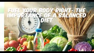 Fuel Your Body Right The Importance of a Balanced Diet [upl. by Alfy]