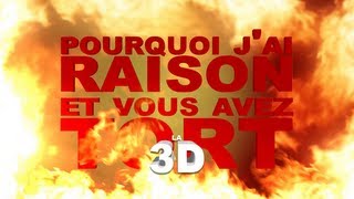 Pourquoi jai Raison et vous avez Tort  la 3D [upl. by Stefano]