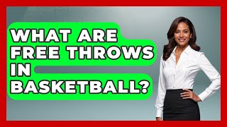 What Are Free Throws In Basketball  The Basketball Xpert [upl. by Ot]