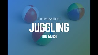 Juggling Too Much [upl. by Uchish]