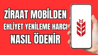 Ehliyet Yenileme Harç Parası Nasıl Yatırılır  Ziraat Mobil Ehliyet Yenileme Harcı Ödeme [upl. by Asylla]