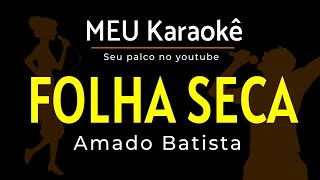 FOLHA SECA  AMADO BATISTA  KARAOKE [upl. by Daren482]