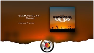 Dezine  Ulamagimuna Arric Remix ft Khaid [upl. by Annaihr]