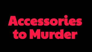 Accessories to Murder [upl. by Bender]