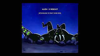 ALIEN  X REBOOT VS ALIEN  X CLASSIC  EDIT [upl. by Popper220]