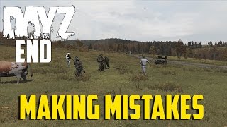 DayZ End  Making Mistakes [upl. by Malin]