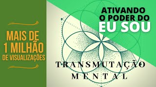 Técnica de Transmutação Mental para ativar o Poder do Eu Sou [upl. by Oihsoy]