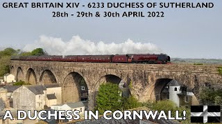 6233 Duchess of Sutherland  Great Britain XIV  A Duchess In Cornwall  282930th April 2022 [upl. by Irakuy]