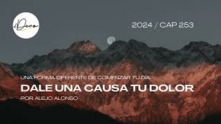 EL DEVO  CAP 253  Dale una causa a tu dolor Podcast dolor eldevo alejoalonso [upl. by Carolynne]