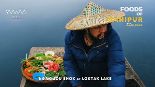 7FOODS OF MANIPUR with RAJU NONG  NGAKIJOU SHOK  YONGCHAK EROMBA  LOKTAK LAKE [upl. by Eidaj577]