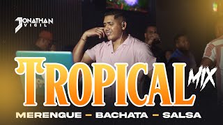 TROPICAL MIX MERENGUE  BACHATA  SALSA  DjJonathanVigil [upl. by Acinoj]