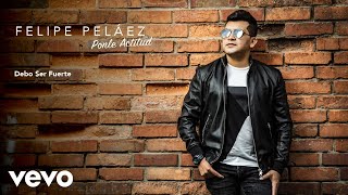 Felipe Peláez  Debo Ser Fuerte Audio [upl. by Glenden]