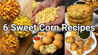 6 Simple amp Easy Sweet Corn Snack Recipes  Perfect Evening Tea Time Snacks  Easy Snack Recipes [upl. by Pich]