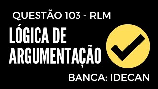 Questão 103  Raciocínio Lógico  Lógica de Argumentação  Banca IDECAN [upl. by Hollander]