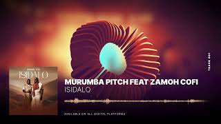 Murumba Pitch  Isidalo feat Zamoh Cofi [upl. by Dnomyar238]