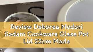 Review Dekorea Modori Sodam Cookware Glass Pot Lid 22cm Made In Korea [upl. by Jamil]