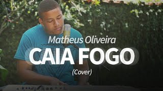 MATHEUS OLIVEIRA  MEDLEY CAIA FOGOJESUS FILHO DE DEUSDEIXA QUEIMARDOCE PRESENÇA  COVER [upl. by Aehsal]