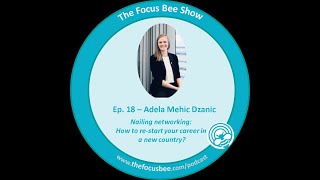 How to restart your career in a new country with Adela Mehic Dzanic  The Focus Bee Show S01 E18 [upl. by Laram]