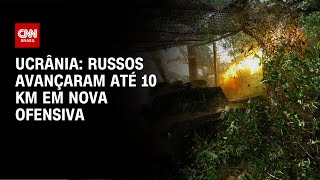 Ucrânia russos avançaram até 10 Km em nova ofensiva  CNN NOVO DIA [upl. by Yllet202]