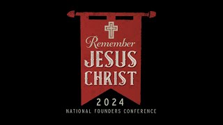 2024 National Founders Conference  Remember Jesus Christ [upl. by Laird607]