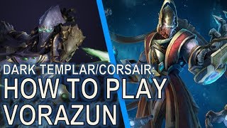 Starcraft II How to Play Vorazun Dark Templar and Corsair [upl. by Yelnahs138]