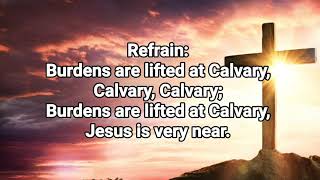 BURDENS ARE LIFTED AT CALVARY  HYMN  LYRICS  Song Offering [upl. by Swartz624]