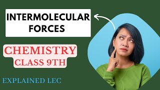 INTERMOLECULAR FORCES  Class 9th Chemistry  Chapter 4  explained [upl. by Anifur]