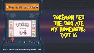 THE 90s Gamer  Pokémon Red  The Dog Ate My Homework Part 16 [upl. by Row]