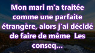 Mon mari ma traitée comme une parfaite étrangère alors jai décidé de faire de même Les conseq… [upl. by Porty782]