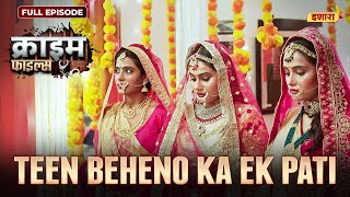 Teen Beheno Ka Ek Pati  Crime Files  FULL EPISODE  नई कहानी  Ravi Kishan  Ishara TV [upl. by Navap708]