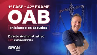 1ª fase do 42º Exame OAB Iniciando os Estudos em Direito Administrativo com Gustavo Brígido [upl. by Colner]