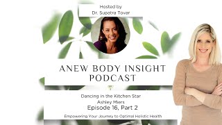 From Trauma to Joy Improving Mental Health with Ashley Miers on ANEW Body Insight Podcast [upl. by Aimee]