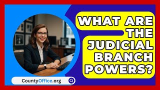 What Are The Judicial Branch Powers  CountyOfficeorg [upl. by Ulphi474]